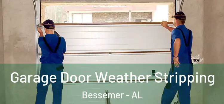  Garage Door Weather Stripping Bessemer - AL